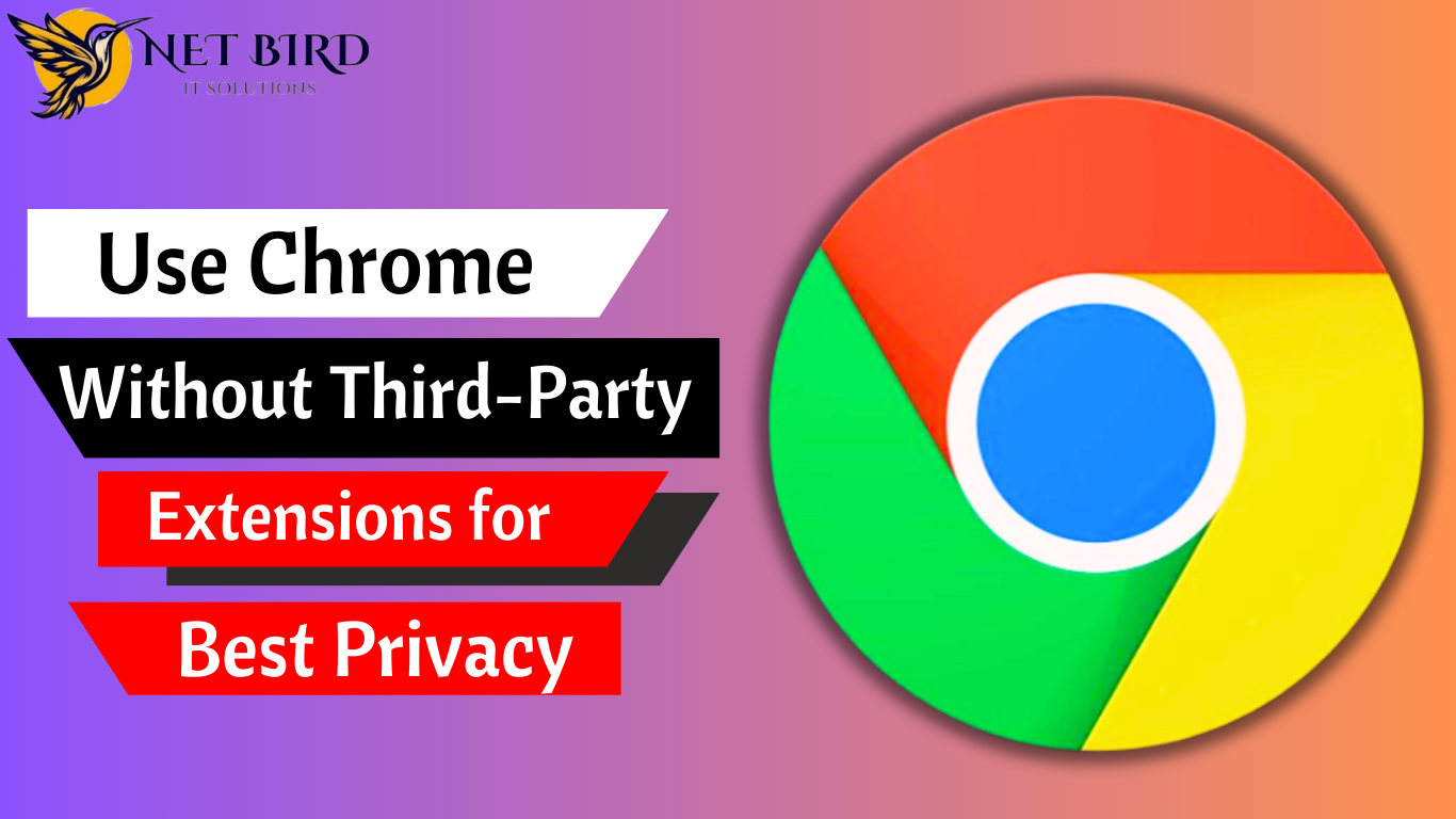 Use Chrome Without Third-Party Extensions for Best Privacy 1 Use Chrome Without Third Party Extensions for Best Privacy
